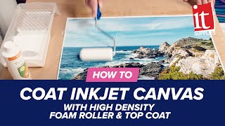 How to Coat Inkjet Canvas with High Density Foam Roller amp Top Coat [upl. by Reniti]