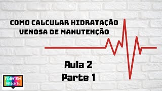 Hidratação venosa de manutenção em pediatria como prescrever Parte 1 [upl. by Constantina]