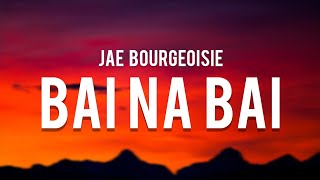 Jae Bourgeoisie x Izey Bleu  BAI NA BAI Lyrics quottaga london taga london ba tong bai na baiquot [upl. by Harlamert]