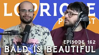 Bald Is Beautiful l The LoPriore Podcast 162 [upl. by Grunberg39]