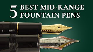 5 Best MidRange Fountain Pens  100300 Quality Pens [upl. by Yentiw241]