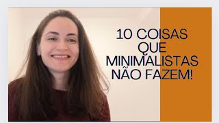 10 COISAS QUE MINIMALISTAS NÃO FAZEM  MINIMALISMO [upl. by Yila442]