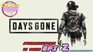 DAYS GONE  GamePlay ITA Campagna EpS 18  STERMINATORE DI ORDE Parte 2 [upl. by Inaliak]