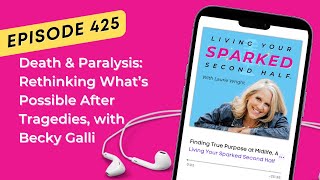 Death amp Paralysis Rethinking What’s Possible After Tragedies with Becky Galli [upl. by Chilson247]