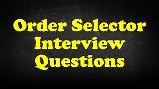 Order Selector Interview Questions [upl. by Short317]