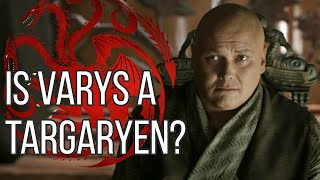 Is Varys a Targaryen Game of Thrones Theory [upl. by Rocker973]