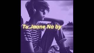 Tu Jaane Na by Atif Slowed  Reverb  Calming Melodies  MindBlowing Musical Journey ❤️❤️ [upl. by Owades]