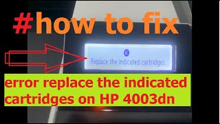 How to fix error Replace the indicated cartridges on HP Printer 4003dn  M404dn [upl. by Basil]