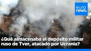 ¿Qué se almacenaba en el depósito militar ruso de Tver alcanzado por drones ucranianos [upl. by Gniw]