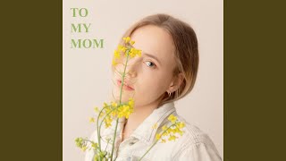 To My Mom [upl. by Heisser]