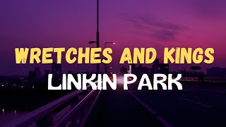 Wretches and Kings  Linkin Park  Lyrics [upl. by Saito]