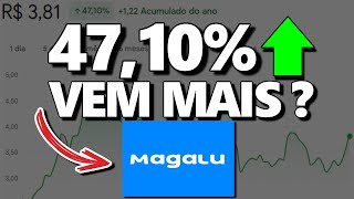 MAGALU MGLU3 SOBE 47 NO ANO VEM MAIS [upl. by Nahtanohj]