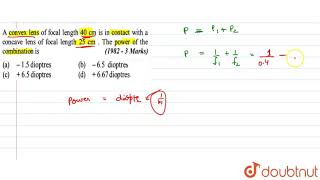 A convex lens of focal length 40 cm is in contact with a concave lens of focal length 25 cm [upl. by Ennaylloh]