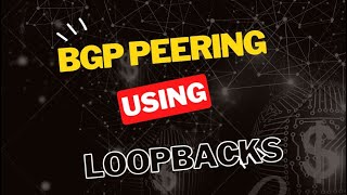 Configuring BGP Peerings Using Loopback Interfaces [upl. by Eicyal959]