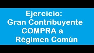 245 Ejercicio Gran Contribuyente Compra a Regimen Comun [upl. by Allevon]