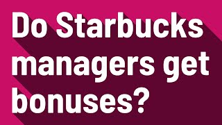 Do Starbucks managers get bonuses [upl. by Aicina919]