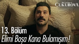 Elimi boşa kana bulamışım  Bir Zamanlar Çukurova 13 Bölüm [upl. by Kaila]