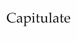 How to Pronounce Capitulate [upl. by Ynamrej503]