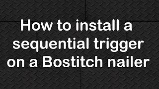 How to install a sequential trigger on a Bostitch nailer [upl. by Anaib]