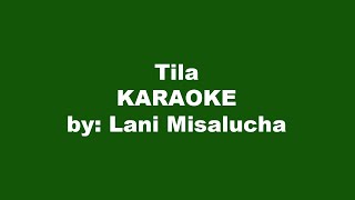 Lani Misalucha Tila Karaoke [upl. by Loriner]