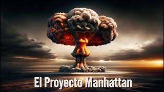 El Proyecto Manhattan Los secretos detrás de la bomba atómica [upl. by Inessa]