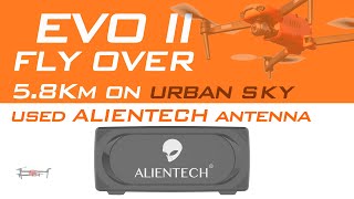 AUTEL EVO II DISTANCE TEST flies over 58Km on urban sky ALIENTECH PRO 24G Antenna Signal booster [upl. by Reinald]