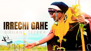 Birhane TeferaIrreechi Gahe New Ethiopian Oromo Music 2022Official Video [upl. by Loomis]