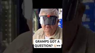 GRAMPS GOT A QUESTION 👴🏻🕶️ [upl. by Airotciv]