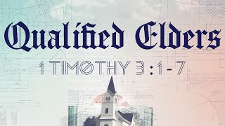 Qualified Elders  1 Timothy 317 [upl. by Sineray]