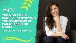 The NonToxic Family The Symptoms Of Parasites and more with Dr Christal Blanchard  WA Podcast [upl. by Ainoek]