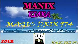 MANIX KIAKA  ZOUKCHIRE  BY MAGIC DRIX 974 [upl. by Evin723]