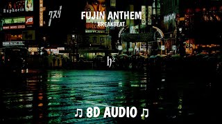 FUJIN ANTHEM BREAKBEAT BASS BOOSTED REMIX 8D AUDIO [upl. by Yenduhc145]