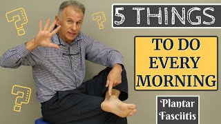 The 5 Things Anyone With Plantar Fasciitis Should Do Every Morning [upl. by Brentt]