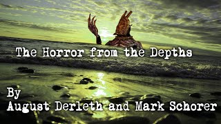 quotThe Horror From The Depthsquot  By August Derleth and Mark Schorer  Narrated by Dagoth Ur [upl. by Shayla]