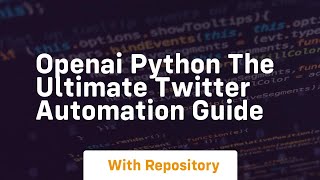 Openai python the ultimate twitter automation guide [upl. by Yessac]