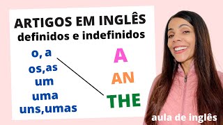 Como usar os ARTIGOS DEFINIDOS E INDEFINIDOS em inglês  A AN e THE  Aula de inglês [upl. by Nerw737]