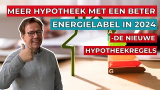 Meer hypotheek met een beter energielabel  alle nieuwe regels voor 2024 [upl. by Bridget288]