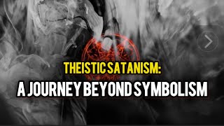 Theistic Satanism A Journey Beyond Symbolism [upl. by Loss672]