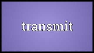 Transmit Meaning [upl. by Dorrie]