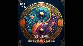 26th Hexagram Da Xu 大畜 [upl. by Ahsienauq]