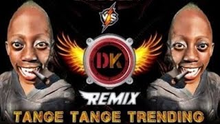 Tange Tange Trending Song  Remix For DK  Viral Dj Song  Tange Tange Song [upl. by Wanfried]