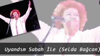 Uyandım Sabah ile Selda Bağcan [upl. by Samara526]