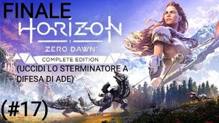 17 HORIZON ZERO DAWN FINALE UCCIDI LO STERMINATORE A DIFESA DI ADE GAMEPLAY [upl. by Hoi]