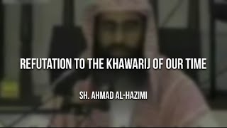 Refutation to the Khawarij of our time  Sheikh Ahmad ibn Umar alHazimi حفظه الله تعالى [upl. by Neveda]