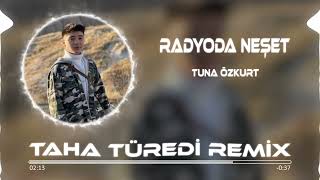 Tuna Özkurt  Radyoda Neşet  Taha Türedi Remix [upl. by Nace]