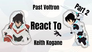 Past Voltron React to Keith Kogane  Last Part [upl. by Mairhpe]