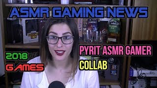 Our Favorite 2018 Games So Far  Pyrit ASMR Gamer amp ASMR Gaming News Collab ★Soft Spoken Whispering☆ [upl. by Aymik]