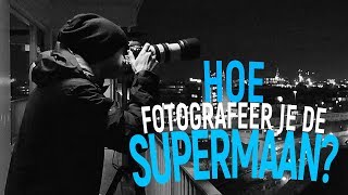 Hoe fotografeer je de supermaan  39 [upl. by Azral]