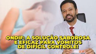 ONDIF A solução saborosa e eficaz para vômitos de difícil controle  Dr William Santussi [upl. by Hughes893]