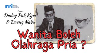 Wanita boleh Olahraga Pria  Dialog Pak Kyai amp Dg Naba  RRI Makassar [upl. by Sabino436]